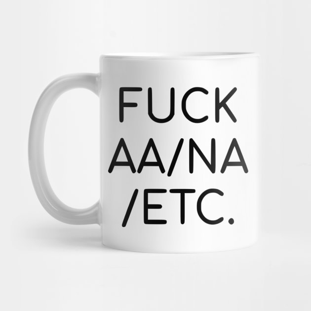 Fuck AA/NA/etc. by dikleyt